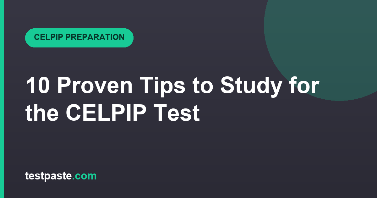 10 Proven Tips to Study for the CELPIP Test (2025 Guide)
