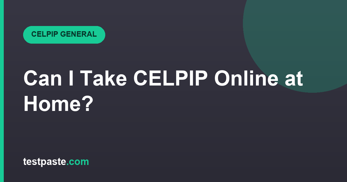 Can I Take CELPIP Online at Home? [2025 Update]