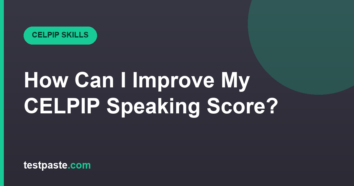 How Can I Improve My CELPIP Speaking Score?