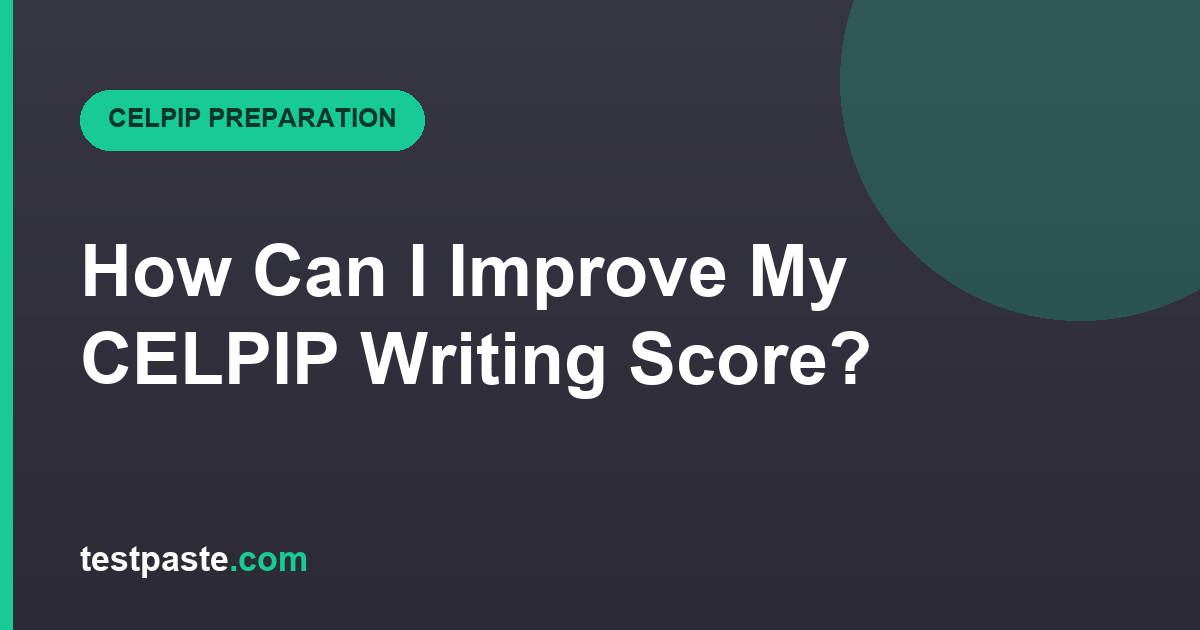 How Can I Improve My CELPIP Writing Score?