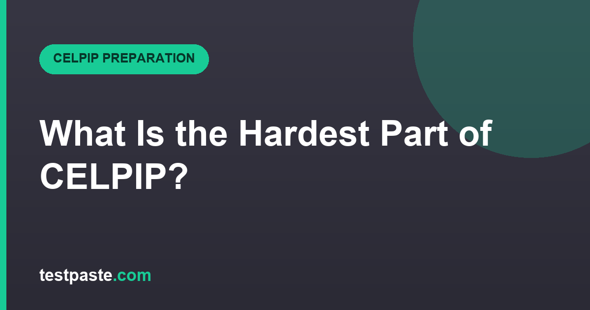 What Is the Hardest Part of CELPIP?